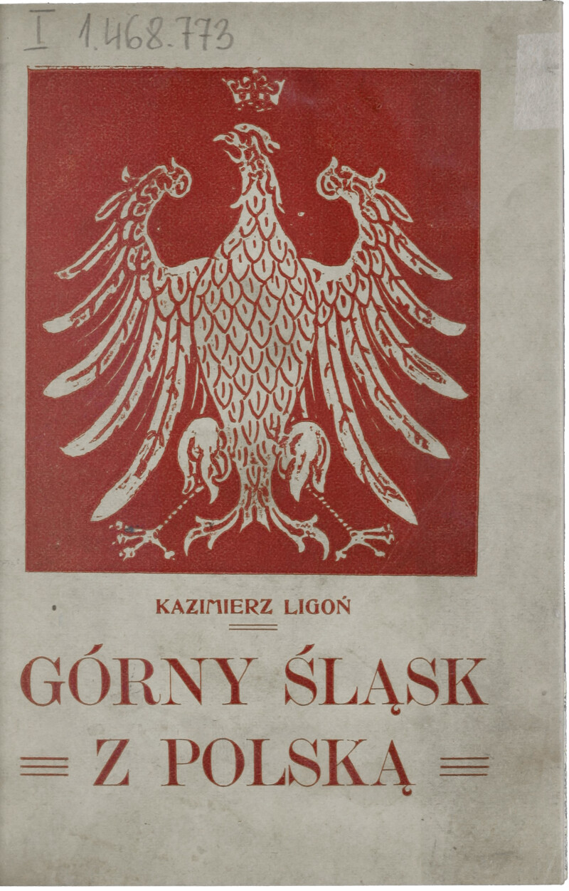Górny Śląsk z Polską _ odpowiedź na oszczerczą i kłamliwą agitację ... - Ligoń, Kazimierz (1897-1923)obr „Górny Śląsk z Polską : odpowiedź na oszczerczą i kłamliwą agitację pruską”, Kazimmierz Ligoń, 1919 r.